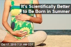 It&#39;s Scientifically Better to Be Born in Summer