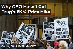 Why CEO Hasn&#39;t Cut Drug&#39;s 5K% Price Hike