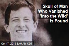 Skull of Man Who Vanished &#39;Into the Wild&#39; Is Found