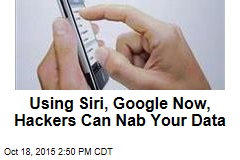 Using Siri, Google Now, Hackers Can Nab Your Data