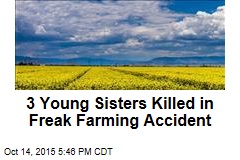 3 Young Sisters Killed in Freak Farming Accident