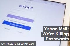 Yahoo Mail: We&#39;re Killing Passwords