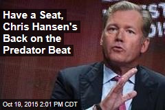 Have a Seat, Chris Hansen&#39;s Back on the Predator Beat
