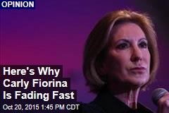 Here&#39;s Why Carly Fiorina Is Fading Fast, in the Polls