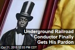 Underground Railroad Conductor Finally Gets His Pardon