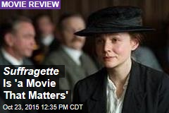 Suffragette Is &#39;a Movie That Matters&#39;