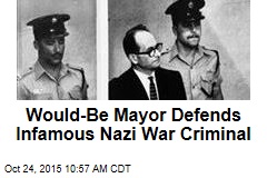 Would-Be Mayor Defends Infamous Nazi War Criminal