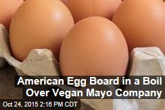 American Egg Board in a Boil Over Vegan Mayo Company