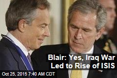 Blair: Yes, Iraq War Led to Rise of ISIS