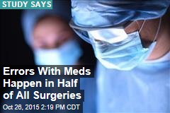 Errors With Meds Happen in Half of All Surgeries