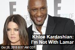 Khloe Kardashian: I&#39;m Not With Lamar