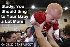 Study: You Should Sing to Your Baby a Lot More