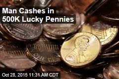 Man Cashes in 500K Lucky Pennies