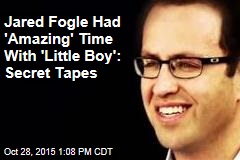 Jared Fogle Had &#39;Amazing&#39; Time With &#39;Little Boy&#39;: Secret Tapes
