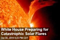 White House Preparing for Catastrophic Solar Flares