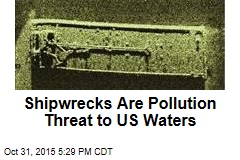 Shipwrecks Are Pollution Threat to US Waters