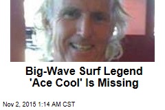 Big-Wave Surf Legend &#39;Ace Cool&#39; Is Missing