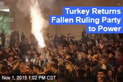 Turkey Returns Fallen Ruling Party to Power
