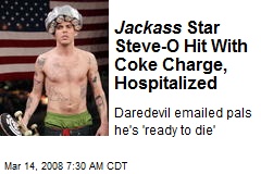 Jackass Star Steve-O Hit With Coke Charge, Hospitalized