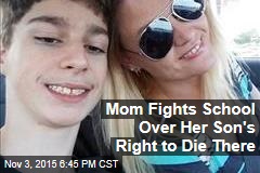 Mom Fights School Over Her Son&#39;s Right to Die There