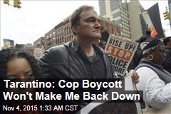 Tarantino: Cop Boycott Won&#39;t Make Me Back Down