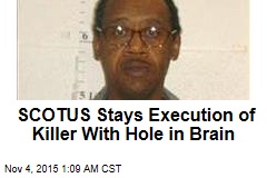 Court Stays Execution of Killer With Hole in Brain