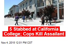 5 Stabbed at California College; Cops Kill Assailant