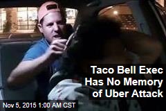 Taco Bell Exec &#39;Hugely Remorseful&#39; About Uber Attack