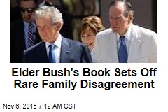 Elder Bush&#39;s Book Sets Off Rare Family Disagreement