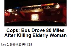 Cops: Bus Drove 80 Miles After Killing Elderly Woman
