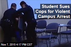 Student Sues Cops for Violent Campus Arrest
