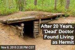 After 20 Years, &#39;Dead&#39; Doctor Found Living as Hermit