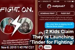 2 Kids Claim They&#39;re Launching &#39;Tinder for Fighting&#39;