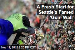 A Fresh Start for Seattle&#39;s Famed Gum Wall&#39;