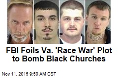 FBI Foils Va. &#39;Race War&#39; Plot to Bomb Black Churches