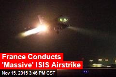 France Conducts &#39;Massive&#39; ISIS Airstrike