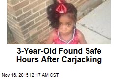3-Year-Old Found Safe Hours After Carjacking
