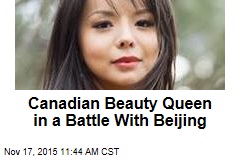 Canadian Beauty Queen in a Battle With Beijing