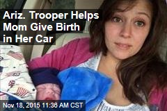 Ariz. Trooper Helps Mom Give Birth in Her Car
