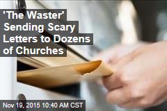 &#39;The Waster&#39; Sending Scary Letters to Dozens of Churches