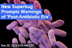 &#39;Antibiotic Apocalypse&#39; Is Almost Here