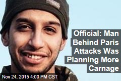 Official: Man Behind Paris Attacks Was Planning More Carnage