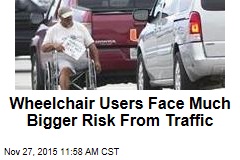 Think Pedestrians in Wheelchairs Are Safer? Nope