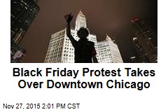 Black Friday Protest Takes Over Downtown Chicago