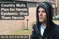 Facing Epidemic, One Country Mulls Medical Heroin