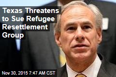Texas Threatens to Sue Refugee Resettlement Group