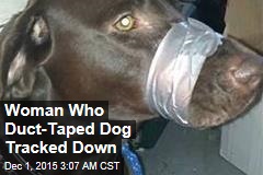 Woman Who Duct-Taped Dog Tracked Down