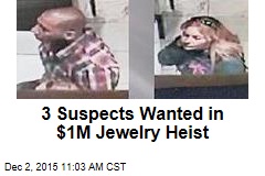 3 Suspects Wanted in $1M Jewelry Heist