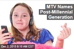 &#39;Arrogant&#39; MTV Names Post-Millennial Generation