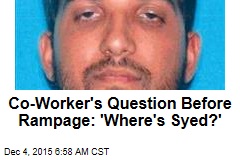 Co-Worker&#39;s Question Before Rampage: &#39;Where&#39;s Syed?&#39;